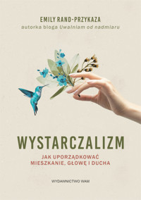 Wystarczalizm. Jak uporządkować mieszkanie, głowę i ducha - Emily Rand-Przykaza - ebook + audiobook + książka