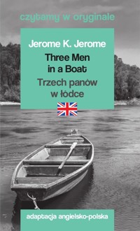 Three Men in a Boat / Trzech panów w łódce. Czytamy w oryginale - Jerome K. Jerome - książka