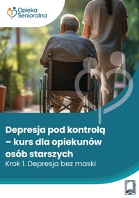 Depresja pod kontrolą. Krok 1. Depresja bez maski - Marta Gawlińska, Natalia Pietrulewicz, Agata Sierota, Joanna Strękowska, Karolina Wojtaś, Aleksandra Zduńczyk, Edyta Zduleczna, Barbara Zych - ebook