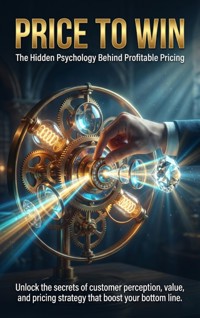 Price to Win: The Hidden Psychology Behind Profitable Pricing - Brianna Lewis - ebook