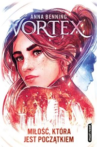Miłość, która jest początkiem. Trylogia Vortex. Tom 3 - Anna Benning - książka