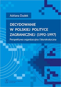 Decydowanie w polskiej polityce zagranicznej (1992-1997) - Dudek Adriana - książka