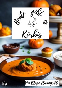 Heute gibt es - Kürbis - Blaze Flamingrill - ebook