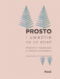 Prosto i uważnie na co dzień - Agnieszka Krzyżanowska - ebook + książka