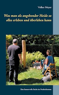 Was man als angehender Heide so alles erleben und überleben kann - Volker Meyer - ebook