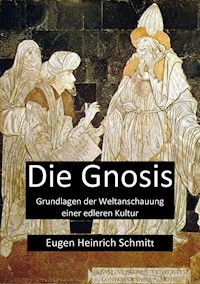 Die Gnosis – Grundlagen der Weltanschauung einer edleren Kultur - Eugen Heinrich Schmitt - ebook