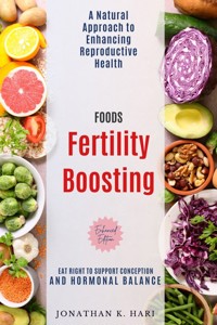 Fertility Boosting Foods: - Jonathan K. Hari - ebook