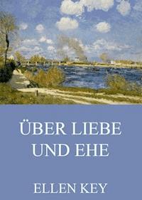 Über Liebe und Ehe - Ellen Key - ebook