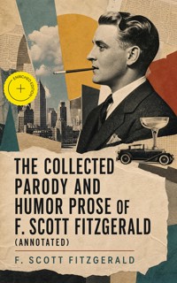 The Collected Parody and Humor Prose of F. Scott Fitzgerald (Annotated) - F. Scott Fitzgerald - ebook