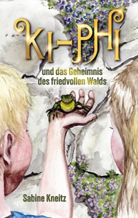 Ki-Phi und das Geheimnis des friedvollen Walds - Sabine Kneitz - ebook