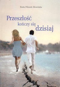 Przeszłość kończy się dzisiaj - Piliszek-Słowińska Beata - książka