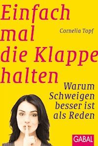 Einfach mal die Klappe halten - Cornelia Topf - ebook