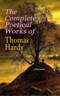 The Complete Poetical Works of Thomas Hardy (Illustrated) - Thomas Hardy - ebook