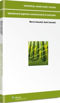 Konstrukcja zasady emisji i wycena hybrydowych papierów wartościowych na eurorynku - Liberadzki Marcin, Liberadzki Kamil - książka
