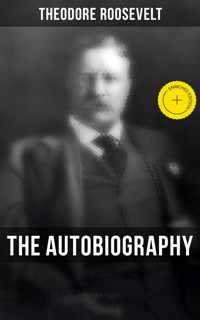 Theodore Roosevelt: The Autobiography - Theodore Roosevelt - ebook