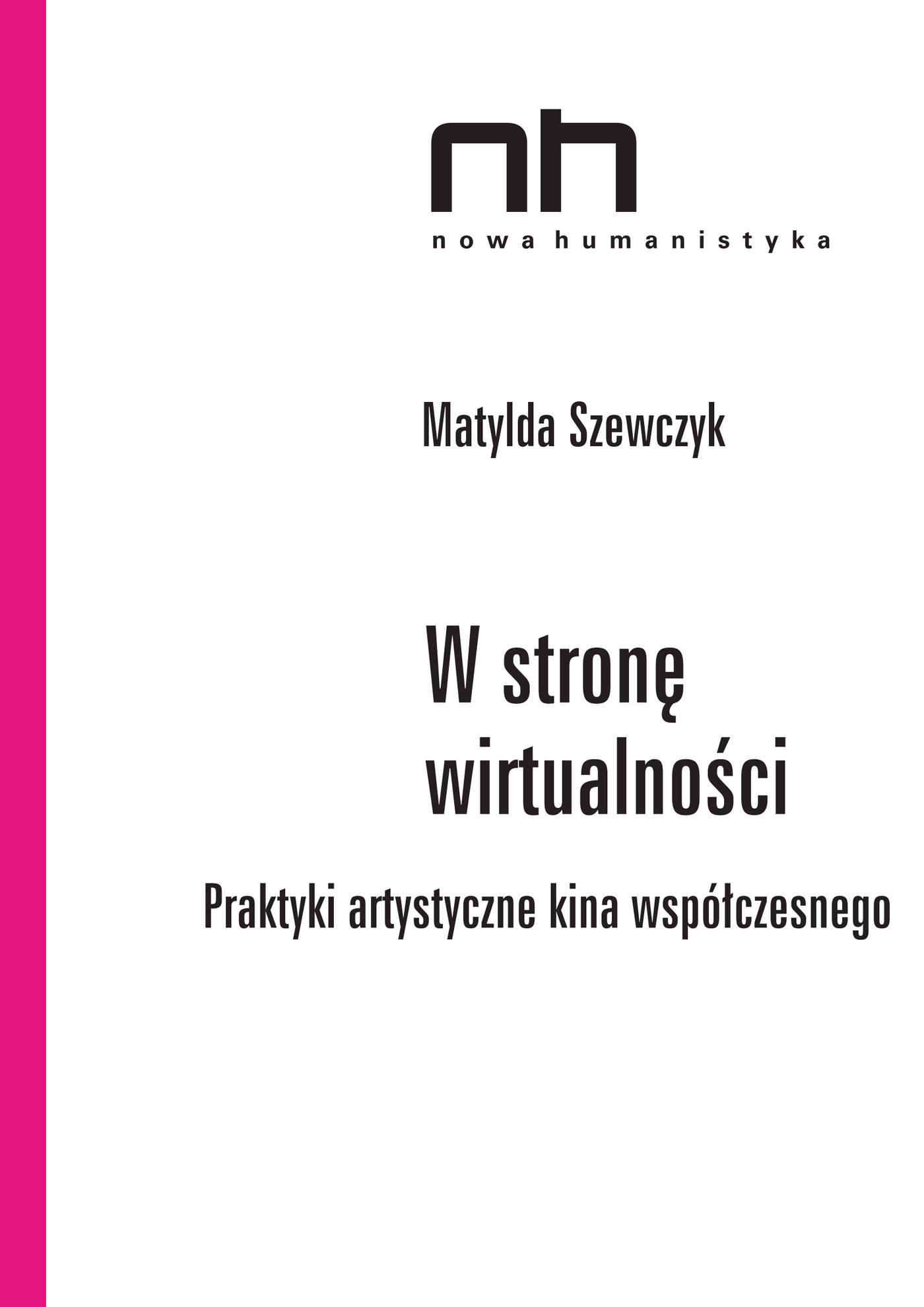 Okładka:W stronę wirtualności. Praktyki artystyczne kina współczesnego 