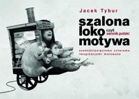 Szalona Lokomotywa, czyli Sennik Polski.. - Jacek Tybur - książka