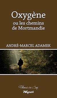 Oxygène ou les chemins de Mortmandie - André-Marcel Adamek - ebook