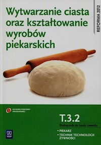 Wytwarzanie ciasta oraz kształtowanie wyrobów piekarskich T.3.2. Podręcznik do nauki zawodu piekarz technik technologii żywności - Giemza Ewa - książka