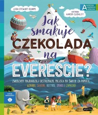 Jak smakuje czekolada na Evereście? - Leisa Stewart-Sharpe, Aaron Cushley, Kazimierz Pytko - książka