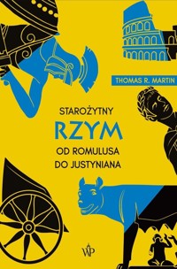Starożytny Rzym. Od Romulusa do Justyniana - Thomas R. Martin - książka