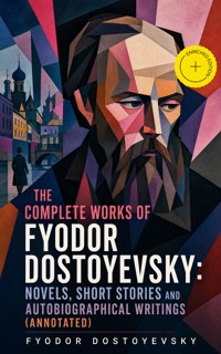 The Complete Works of Fyodor Dostoyevsky: Novels, Short Stories and Autobiographical Writings (Annotated) - Fyodor Dostoyevsky - ebook