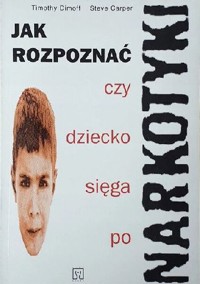 Jak rozpoznać czy dziecko sięga po narkotyki - Timothy Dimoff, Steve Carper - ebook
