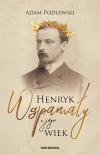 Henryk Wspaniały i jego wiek - Adam Podlewski - ebook + książka