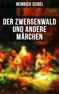 Der Zwergenwald und andere Märchen - Seidel Heinrich, Heinrich Seidel - ebook
