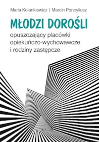Młodzi dorośli opuszczający placówki opiekuńczo-wychowawcze i rodziny zastępcze - Kolankiewicz Maria, Poncyliusz Marcin - książka