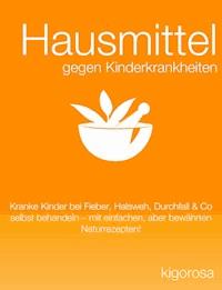 Hausmittel gegen Kinderkrankheiten - kigorosa - ebook