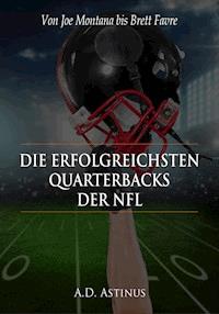 Die neun erfolgreichsten Quarterbacks der NFL - A.D. Astinus - ebook