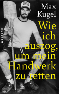 Wie ich auszog, um mein Handwerk zu retten - Max Kugel - ebook