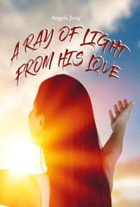A Ray of Light from His Love - Angela Jung - ebook