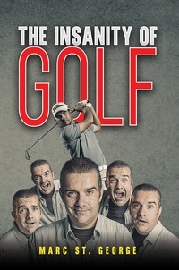 The Insanity of Golf - Marc St. George - ebook