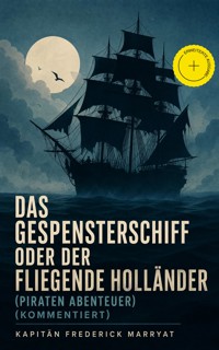 Das Gespensterschiff oder der Fliegende Holländer (Piraten Abenteuer) (Kommentiert) - Frederick Kapitän Marryat - ebook