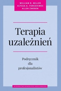 Terapia uzależnień Podręcznik dla profesjonalistów - Miller William R., Forcehimes Alyssa A., Zweben Allen - książka