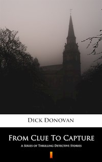 From Clue To Capture. A Series of Thrilling Detective Stories - Dick Donovan - ebook