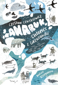 Anaruk, chłopiec z Grenlandii - Czesław Centkiewicz - książka