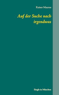 Auf der Suche nach irgendwas - Rainer Maurus - ebook