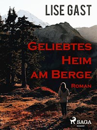 Geliebtes Heim am Berge - lise  gast  - ebook