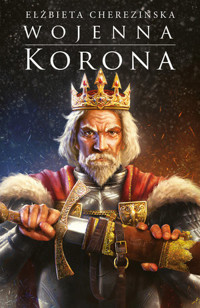 Wojenna korona. Cykl Odrodzone Królestwo. Tom 4 - Elżbieta Cherezińska - ebook + audiobook + książka