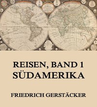 Reisen, Band 1 - Südamerika - Friedrich Gerstäcker - ebook