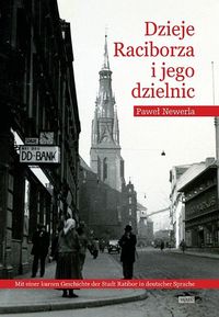 Dzieje Raciborza i jego dzielnic - Newerla Paweł - książka