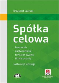 Spółka celowa Tworzenie, zastosowanie, funkcjonowanie, finansowanie. Instrukcja obsługi (z suplementem elektronicznym) - Czerkas Krzysztof - książka