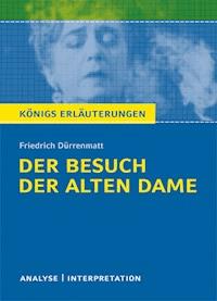 Der Besuch der alten Dame von Friedrich Dürrenmatt. Textanalyse und Interpretation mit ausführlicher Inhaltsangabe und Abituraufgaben mit Lösungen. - Friedrich Dürrenmatt - ebook