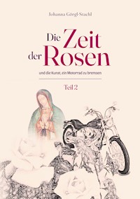 Die Zeit der Rosen - Teil 2 - Johanna Görgl-Stachl - ebook