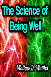 The Science of Being Well - Wallace D. Wattles - ebook + audiobook