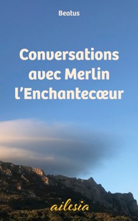 Conversations avec Merlin l'Enchantecoeur - (Beat) Beatus - ebook