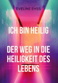 Ich bin Heilig - Eveline Ehß - ebook